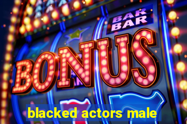 blacked actors male